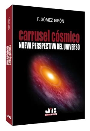 CARRUSEL COSMICO. NUEVA PERSPECTIVA DEL UNIVERSO | 9788476989494 | GOMEZ GIRON, F. | Galatea Llibres | Librería online de Reus, Tarragona | Comprar libros en catalán y castellano online