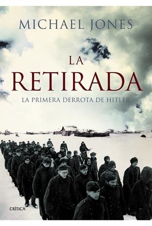 LA RETIRADA. LA PRIMERA DERROTA DE HITLER | 9788498923957 | JONES, MICHAEL | Galatea Llibres | Llibreria online de Reus, Tarragona | Comprar llibres en català i castellà online