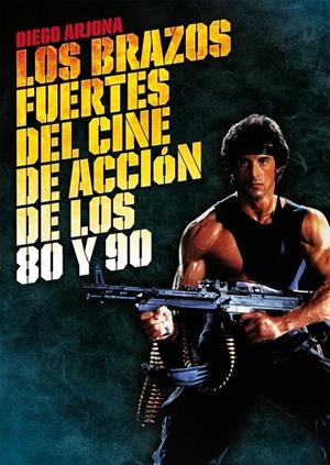 LOS BRAZOS FUERTES DEL CINE DE ACCIÓN DE LOS 80 Y 90 | 9788415405290 | ARJONA GALLEGO, DIEGO JOSÉ | Galatea Llibres | Llibreria online de Reus, Tarragona | Comprar llibres en català i castellà online