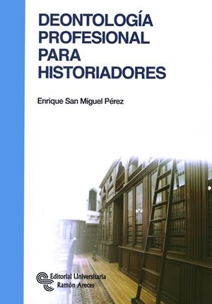DEONTOLOGÍA PROFESIONAL PARA HISTORIADORES | 9788499611303 | SAN MIGUEL PÉREZ, ENRIQUE | Galatea Llibres | Librería online de Reus, Tarragona | Comprar libros en catalán y castellano online