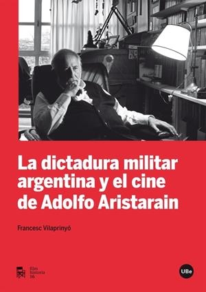 LA DICTADURA MILITAR ARGENTINA Y EL CINE DE ADOLFO ARISTARAIN | 9788447537211 | VILAPRINYÓ, FRANCESC | Galatea Llibres | Librería online de Reus, Tarragona | Comprar libros en catalán y castellano online