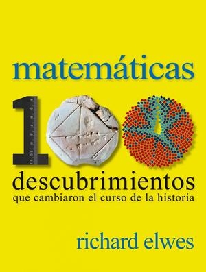 MATEMÁTICAS. 100 DESCUBRIMIENTOS QUE CAMBIARON EL CURSO DE LA HISTORIA | 9788497859615 | ELWES, RICHARD | Galatea Llibres | Librería online de Reus, Tarragona | Comprar libros en catalán y castellano online