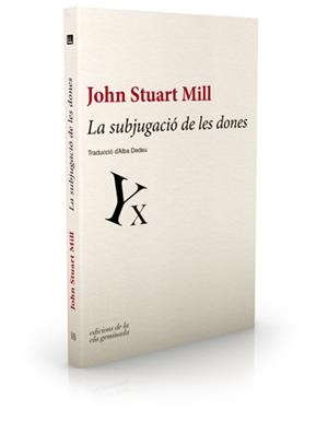 LA SUBJUGACIÓ DE LES DONES | 9788494046759 | STUART MILL, JOHN | Galatea Llibres | Librería online de Reus, Tarragona | Comprar libros en catalán y castellano online