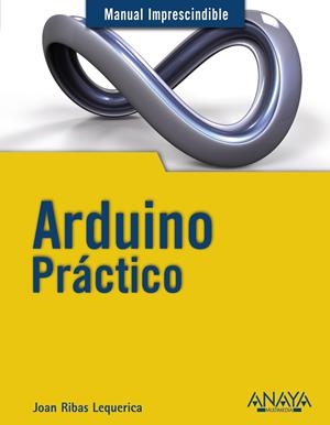 ARDUINO PRÁCTICO | 9788441534193 | RIBAS LEQUERICA, JOAN | Galatea Llibres | Llibreria online de Reus, Tarragona | Comprar llibres en català i castellà online
