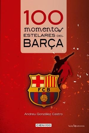 100 MOMENTOS ESTELARES DEL BARÇA | 9788415088165 | GONZÁLEZ CASTRO, ANDREU | Galatea Llibres | Llibreria online de Reus, Tarragona | Comprar llibres en català i castellà online