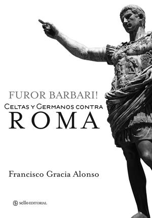 FUROR BARBARI. CELTAS Y GERMANOS CONTRA ROMA | 9788415132004 | GRACIA ALONSO, FRANCISCO | Galatea Llibres | Llibreria online de Reus, Tarragona | Comprar llibres en català i castellà online