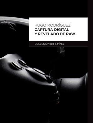 CAPTURA DIGITAL Y REVELADO DE RAW | 9788426717474 | RODRÍGUEZ ALONSO, HUGO | Galatea Llibres | Llibreria online de Reus, Tarragona | Comprar llibres en català i castellà online