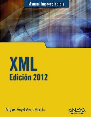 XML EDICIÓN 2012 MANUAL IMPRESCINDIBLE | 9788441529601 | ACERA GARCÍA, MIGUEL ÁNGEL | Galatea Llibres | Llibreria online de Reus, Tarragona | Comprar llibres en català i castellà online