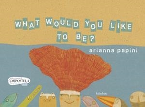 WHAT WOULD YOU LIKE TO BE? | 9788484647720 | PAPINI, ARIANNA | Galatea Llibres | Llibreria online de Reus, Tarragona | Comprar llibres en català i castellà online