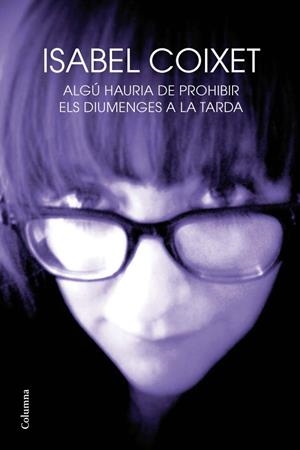 ALGÚ HAURIA DE PROHIBIR ELS DIUMENGES A LA TARDA | 9788466414210 | COIXET, ISABEL | Galatea Llibres | Librería online de Reus, Tarragona | Comprar libros en catalán y castellano online