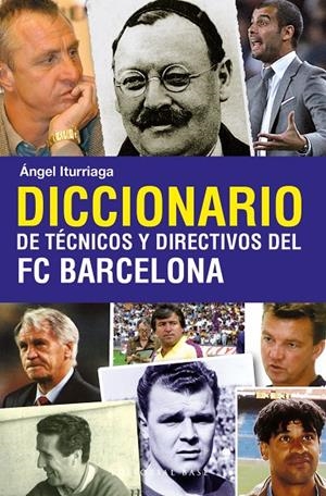 DICCIONARIOS DE TECNICOS Y DIRECTIVOS DEL FC BARCELONA | 9788493916114 | ITURRIAGA, ÁNGEL | Galatea Llibres | Llibreria online de Reus, Tarragona | Comprar llibres en català i castellà online
