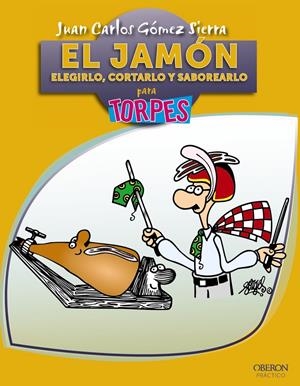 JAMÓN. ELEGIRLO, CORTARLO Y SABOREARLO | 9788441530126 | GÓMEZ SIERRA, JUAN CARLOS | Galatea Llibres | Llibreria online de Reus, Tarragona | Comprar llibres en català i castellà online