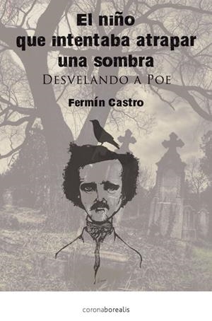 NIÑO QUE INTENTABA ATRAPAR UNA SOMBRA: DESVELANDO A POE | 9788415306641 | CASTRO GONZÁLEZ, FERMÍN | Galatea Llibres | Librería online de Reus, Tarragona | Comprar libros en catalán y castellano online