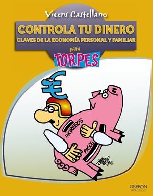 CONTROLA TU DINERO. CLAVES DE LA ECONOMÍA PERSONAL Y FAMILIAR PARA TORPES | 9788441530058 | CASTELLANO, VICENS | Galatea Llibres | Llibreria online de Reus, Tarragona | Comprar llibres en català i castellà online