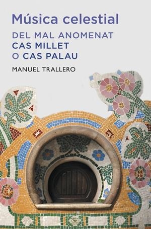 MÚSICA CELESTIAL: DEL MAL ANOMENAT CAS MILLET O CAS PALAU | 9788401388149 | TRALLERO, MANUEL | Galatea Llibres | Llibreria online de Reus, Tarragona | Comprar llibres en català i castellà online