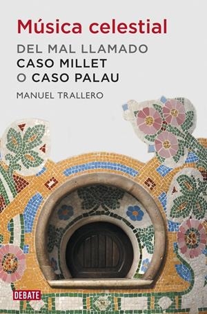 MÚSICA CELESTIAL: DEL MAL LLAMADO CASO MILLET O CASO PALAU | 9788499920849 | TRALLERO, MANUEL | Galatea Llibres | Llibreria online de Reus, Tarragona | Comprar llibres en català i castellà online
