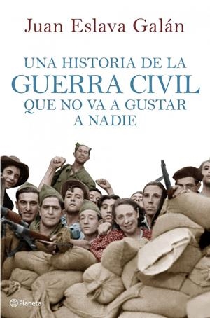 HISTORIA DE LA GUERRA CIVIL QUE NO VA A GUSTAR A NADIE | 9788408107156 | ESLAVA GALAN, JUAN | Galatea Llibres | Llibreria online de Reus, Tarragona | Comprar llibres en català i castellà online