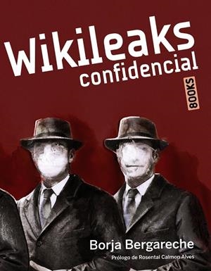 WIKILEAKS CONFIDENCIAL | 9788441530218 | BERGARECHE SAINZ DE LOS TERREROS, BORJA | Galatea Llibres | Llibreria online de Reus, Tarragona | Comprar llibres en català i castellà online