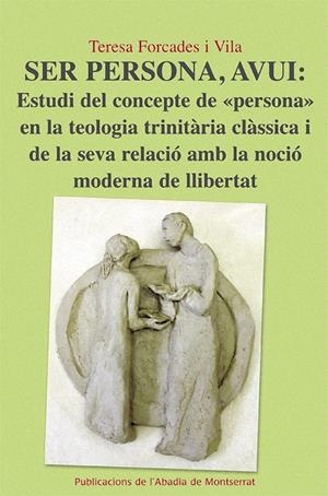 SER PERSONA, AVUI: ESTUDI DEL CONCEPTE DE "PERSONA" EN LA TEOLOGIA TRINITÀRIA CL | 9788498834222 | FORCADES I VILA, TERESA | Galatea Llibres | Llibreria online de Reus, Tarragona | Comprar llibres en català i castellà online