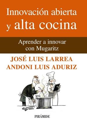INNOVACIÓN ABIERTA Y ALTA COCINA | 9788436825824 | LARREA, JOSÉ LUIS/ADURIZ, LUIS ANDONI | Galatea Llibres | Llibreria online de Reus, Tarragona | Comprar llibres en català i castellà online