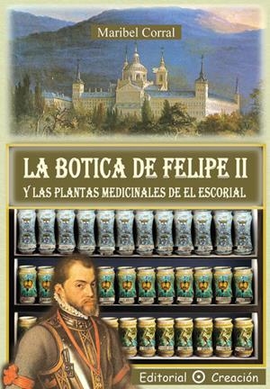 LA BOTICA DE FELIPE II Y LAS PLANTAS MEDICINALES DE EL ESCORIAL | 9788495919786 | CORRAL, MARIBEL | Galatea Llibres | Llibreria online de Reus, Tarragona | Comprar llibres en català i castellà online