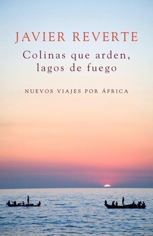 COLINAS QUE ARDEN, LAGOS DE FUEGO | 9788401347931 | REVERTE, JAVIER | Galatea Llibres | Llibreria online de Reus, Tarragona | Comprar llibres en català i castellà online