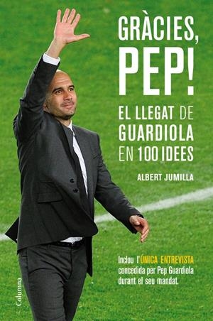 GRÀCIES, PEP! EL LLEGAT DE GUARDIOLA EN 100 IDEES | 9788466415507 | JUMILLA, ALBERT | Galatea Llibres | Llibreria online de Reus, Tarragona | Comprar llibres en català i castellà online