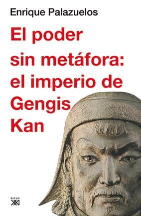 PODER SIN METAFORA: EL IMPERIO DE GENGIS KAN | 9788432314896 | PALAZUELOS, ENRIQUE | Galatea Llibres | Llibreria online de Reus, Tarragona | Comprar llibres en català i castellà online