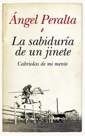 SABIDURÍA DE UN JINETE. CABRIOLAS DE MI MENTE | 9788415338345 | PERALTA PINEDA , ÁNGEL | Galatea Llibres | Librería online de Reus, Tarragona | Comprar libros en catalán y castellano online
