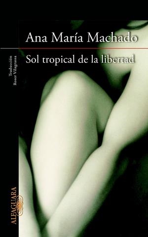 SOL TROPICAL DE LA LIBERTAD | 9788420415147 | MACHADO, ANA MARIA | Galatea Llibres | Llibreria online de Reus, Tarragona | Comprar llibres en català i castellà online