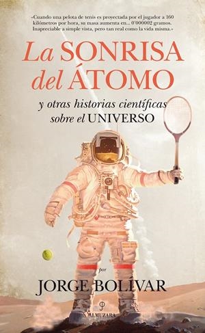 LA SONRISA DEL ÁTOMO Y OTRAS HISTORIAS CIENTÍFICAS SOBRE EL UNIVERSO | 9788415828594 | GUTIÉRREZ BOLÍVAR, JORGE ROBERTO | Galatea Llibres | Librería online de Reus, Tarragona | Comprar libros en catalán y castellano online