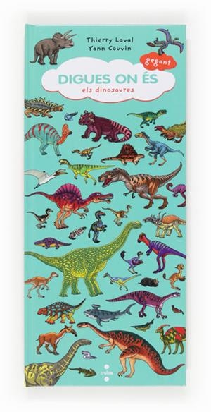 DIGUES ON ES GEGANT. ELS DINOSAURES | 9788466133302 | LAVAL, THIERRY/COUVIN, YANN | Galatea Llibres | Llibreria online de Reus, Tarragona | Comprar llibres en català i castellà online