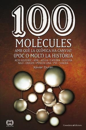 100 MOLÈCULES AMB QUÈ LA QUÍMICA HA CANVIAT (POC O MOLT) LA HISTÒRIA | 9788490341599 | DURAN, XAVIER | Galatea Llibres | Llibreria online de Reus, Tarragona | Comprar llibres en català i castellà online