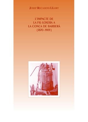 L'IMPACTE DE LA FIL·LOXERA A LA CONCA DE BARBERÀ 1870-1905 | 9788490341186 | RECASENS LLORT, JOSEP | Galatea Llibres | Llibreria online de Reus, Tarragona | Comprar llibres en català i castellà online