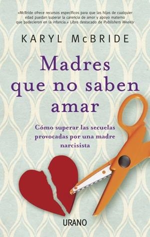 MADRES QUE NO SABEN AMAR | 9788479534028 | MCBRIDE, KARYL | Galatea Llibres | Librería online de Reus, Tarragona | Comprar libros en catalán y castellano online