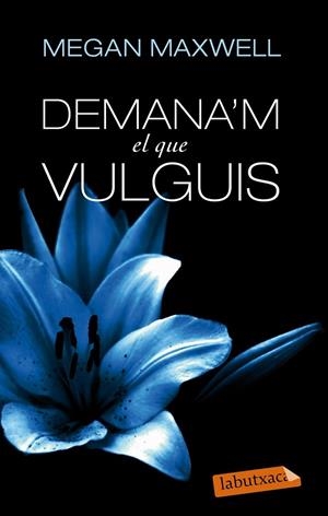 DEMANA'M EL QUE VULGUIS | 9788499307718 | MEGAN MAXWELL | Galatea Llibres | Llibreria online de Reus, Tarragona | Comprar llibres en català i castellà online