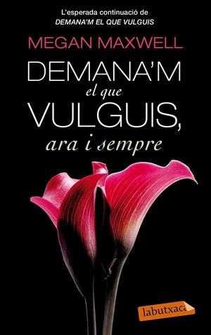DEMANA'M EL QUE VULGUIS ARA I SEMPRE | 9788499307695 | MEGAN MAXWELL | Galatea Llibres | Librería online de Reus, Tarragona | Comprar libros en catalán y castellano online