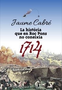 LA HISTÒRIA QUE EN ROC PONS NO CONEIXIA 1714 | 9788424649470 | CABRÉ, JAUME | Galatea Llibres | Librería online de Reus, Tarragona | Comprar libros en catalán y castellano online