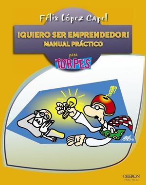 QUIERO SER EMPRENDEDOR! MANUAL PRÁCTICO PARA TORPES | 9788441534186 | LÓPEZ CAPEL, FÉLIX | Galatea Llibres | Llibreria online de Reus, Tarragona | Comprar llibres en català i castellà online