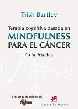 TERAPIA COGNITIVA BASADA EN MINDFULNESS PARA EL CÁNCER | 9788433026569 | BARTLEY, TRISH | Galatea Llibres | Librería online de Reus, Tarragona | Comprar libros en catalán y castellano online