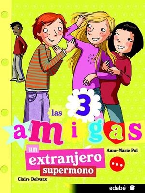 LAS 3 AMIGAS. UN EXTRANJERO SUPERMONO | 9788468308869 | POL, ANNE-MARIE / DELVAUX, CLAIRE | Galatea Llibres | Llibreria online de Reus, Tarragona | Comprar llibres en català i castellà online