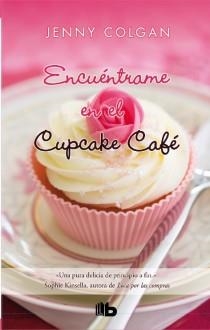 ENCUÉNTRAME EN EL CUPCAKE CAFÉ | 9788498728897 | COLGAN, JENNY | Galatea Llibres | Llibreria online de Reus, Tarragona | Comprar llibres en català i castellà online
