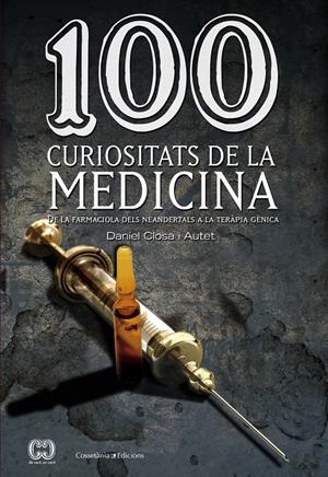 100 CURIOSITATS DE LA MEDICINA | 9788490341582 | CLOSA I AUTET, DANIEL | Galatea Llibres | Llibreria online de Reus, Tarragona | Comprar llibres en català i castellà online