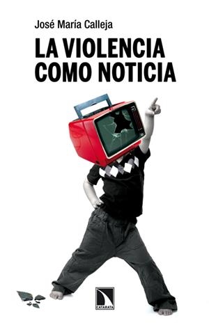 LA VIOLENCIA COMO NOTICIA | 9788483198353 | CALLEJA, JOSE MARIA | Galatea Llibres | Llibreria online de Reus, Tarragona | Comprar llibres en català i castellà online