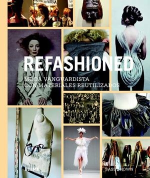 REFASHIONED. MODA VANGUARDISTA CON MATERIALES REUTILIZADOS | 9788498017038 | BROWN, SASS | Galatea Llibres | Llibreria online de Reus, Tarragona | Comprar llibres en català i castellà online