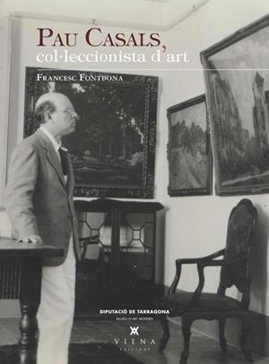 PAU CASALS COL·LECCIONISTA D'ART | 9788483307328 | FONTBONA, FRANCESC | Galatea Llibres | Llibreria online de Reus, Tarragona | Comprar llibres en català i castellà online