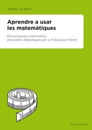 APRENDRE A USAR LES MATEMATIQUES | 9788497664097 | ALSINA PASTELLS, ANGEL | Galatea Llibres | Librería online de Reus, Tarragona | Comprar libros en catalán y castellano online