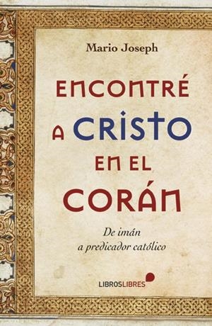 ENCONTRÉ A CRISTO EN EL CORÁN | 9788415570318 | JOSEPH, MARIO | Galatea Llibres | Llibreria online de Reus, Tarragona | Comprar llibres en català i castellà online