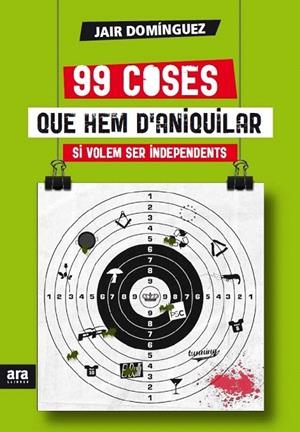 99 COSES QUE HEM D'ANIQUILAR SI VOLEM SER INDEPENDENTS | 9788415642442 | DOMÍNGUEZ, JAIR | Galatea Llibres | Llibreria online de Reus, Tarragona | Comprar llibres en català i castellà online