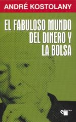 FABULOSO MUNDO DEL DINERO Y LA BOLSA, EL | 9788496529427 | KOSTOLANY, ANDRE | Galatea Llibres | Llibreria online de Reus, Tarragona | Comprar llibres en català i castellà online
